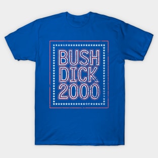 Bush Dick 2000 | 2000 Election Funny Distressed Design T-Shirt